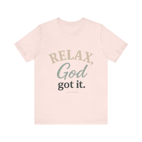 Relax, God Got It Tee