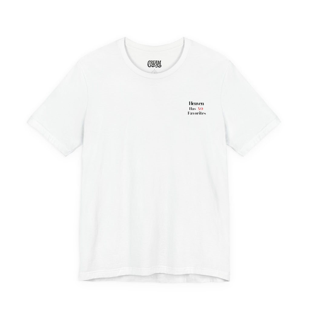 Heaven Has No Favorites Tee