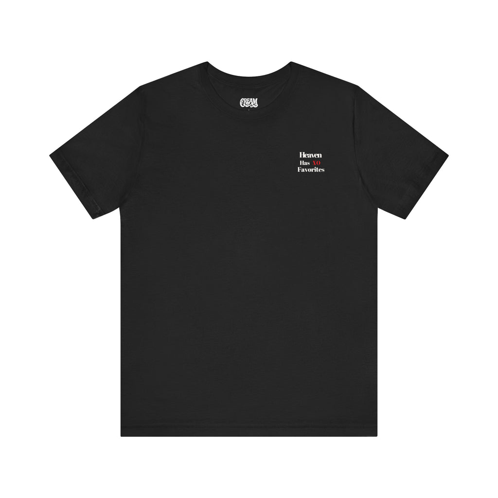Heaven Has No Favorites Tee